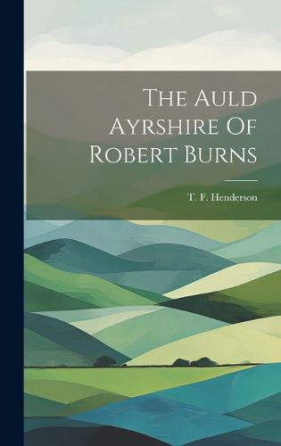 Cover image for The Auld Ayrshire Of Robert Burns