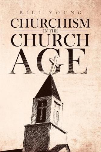 churchism in the Church Age