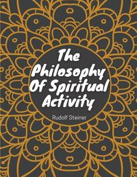 Cover image for The Philosophy Of Spiritual Activity