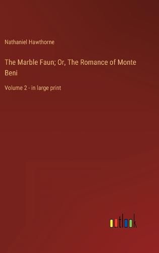 Cover image for The Marble Faun; Or, The Romance of Monte Beni