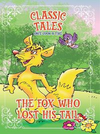 Cover image for Classic Tales Once Upon a Time The Fox Who Lost His Tail