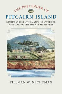 Cover image for The Pretender of Pitcairn Island: Joshua W. Hill - The Man Who Would Be King Among the Bounty Mutineers