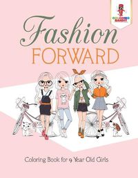 Cover image for Fashion Forward: Coloring Book for 9 Year Old Girls