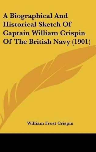 A Biographical and Historical Sketch of Captain William Crispin of the British Navy (1901)