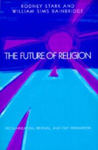 Cover image for The Future of Religion: Secularization, Revival and Cult Formation