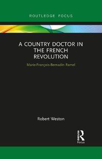 Cover image for A Country Doctor in the French Revolution: Marie-Francois-Bernadin Ramel