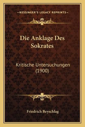 Die Anklage Des Sokrates: Kritische Untersuchungen (1900)