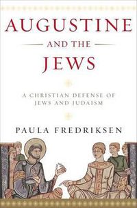 Cover image for Augustine and the Jews: A Christian Defense of Jews and Judaism