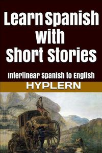 Cover image for Learn Spanish with Short Stories: Interlinear Spanish to English