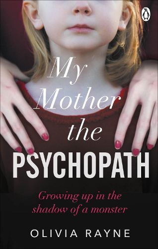 Cover image for My Mother, the Psychopath: Growing up in the shadow of a monster