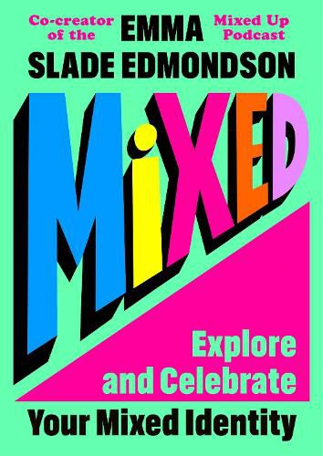 Cover image for Mixed: Explore and Celebrate Your Mixed Identity