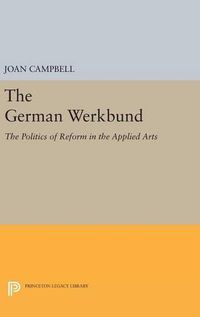 Cover image for The German Werkbund: The Politics of Reform in the Applied Arts