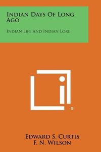 Cover image for Indian Days of Long Ago: Indian Life and Indian Lore