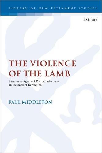 Cover image for The Violence of the Lamb: Martyrs as Agents of Divine Judgement in the Book of Revelation