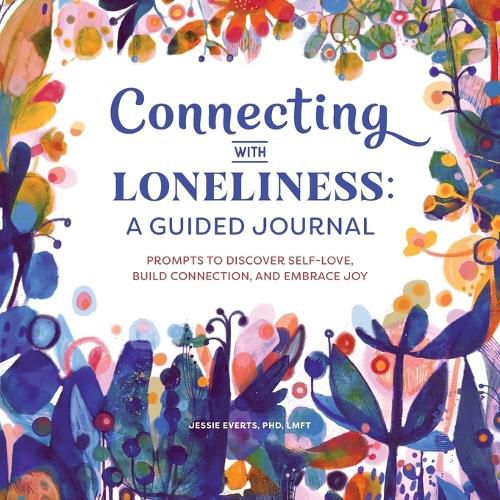 Cover image for Connecting with Loneliness: A Guided Journal: Prompts to Discover Self-Love, Build Connection, and Embrace Joy