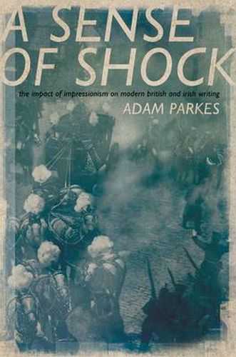 Cover image for A Sense of Shock: The Impact of Impressionism on Modern British and Irish Writing