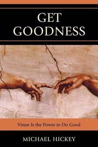 Cover image for Get Goodness: Virtue Is The Power To Do Good