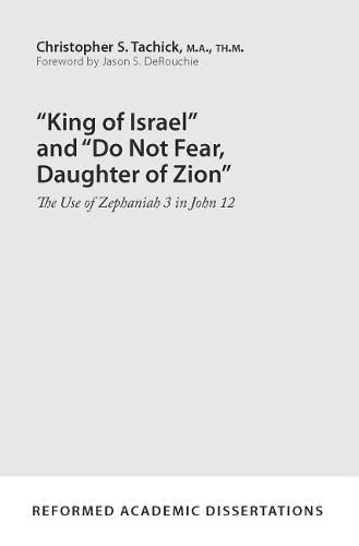 Cover image for King of Israel  and  Do Not Fear, Daughter of Zion: The Use of Zephaniah 3 in John 12