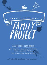 Cover image for The Family Project: A Creative Handbook for Anyone Who Wants to Discover Their Family Story - but Doesn't Know Where to Start