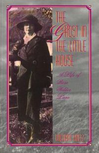 Cover image for The Ghost in the Little House: Life of Rose Wilder Lane