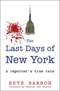 Cover image for THE LAST DAYS OF NEW YORK: a reporter's true tale