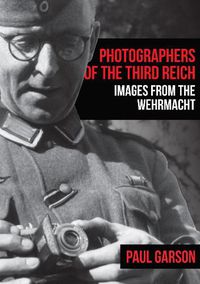 Cover image for Photographers of the Third Reich: Images from the Wehrmacht