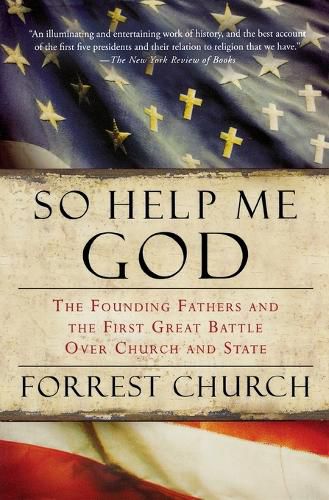 Cover image for So Help Me God: The Founding Fathers and the First Great Battle Over Church and State