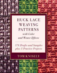 Cover image for Huck Lace Weaving Patterns with Color and Weave Effects: 576 Drafts and Samples Plus 5 Practice Projects