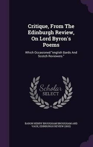 Cover image for Critique, from the Edinburgh Review, on Lord Byron's Poems: Which Occasioned English Bards and Scotch Reviewers.