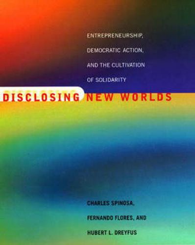 Cover image for Disclosing New Worlds: Entrepreneurship, Democratic Action and the Cultivation of Solidarity