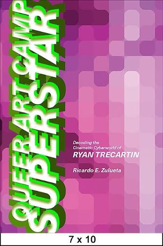 Cover image for Queer Art Camp Superstar: Decoding the Cinematic Cyberworld of Ryan Trecartin