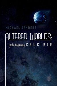 Cover image for Altered Worlds: In the Beginning; Crucible