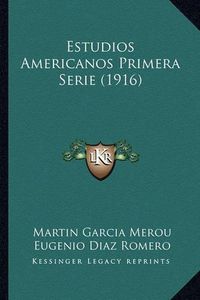 Cover image for Estudios Americanos Primera Serie (1916)