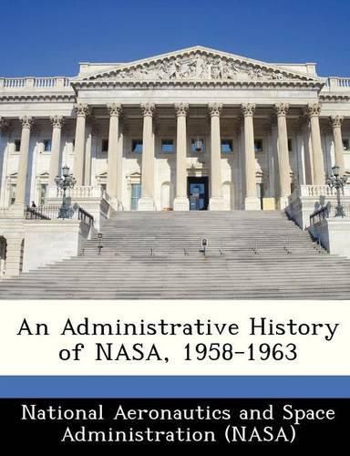 Cover image for An Administrative History of NASA, 1958-1963