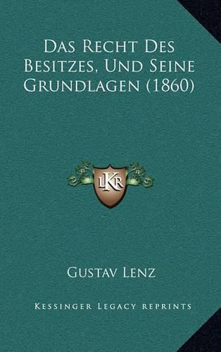 Cover image for Das Recht Des Besitzes, Und Seine Grundlagen (1860)