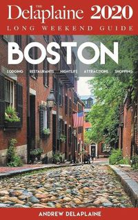 Cover image for Boston - The Delaplaine 2020 Long Weekend Guide