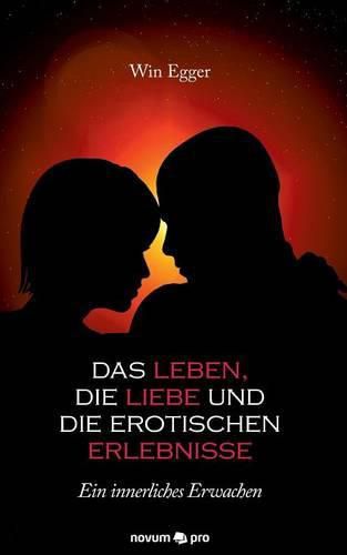 Cover image for Das Leben, die Liebe und die erotischen Erlebnisse: Ein innerliches Erwachen