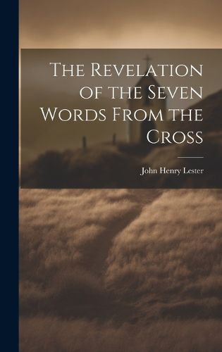 Cover image for The Revelation of the Seven Words From the Cross