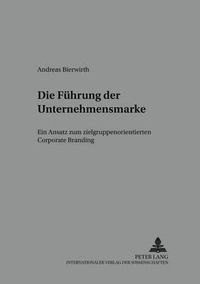 Cover image for Die Fuehrung Der Unternehmensmarke: Ein Ansatz Zum Zielgruppenorientierten Corporate Branding