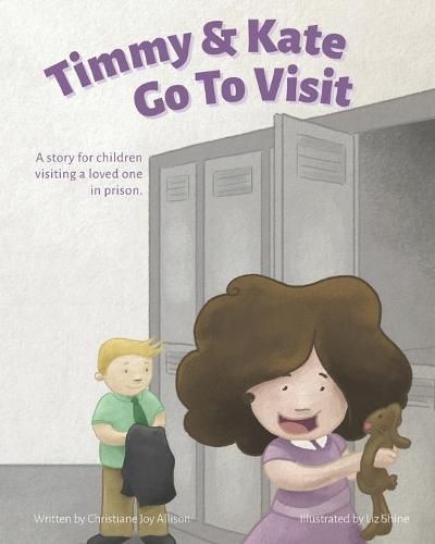 Cover image for Timmy & Kate Go To Visit: A story for children visiting a loved one in prison.