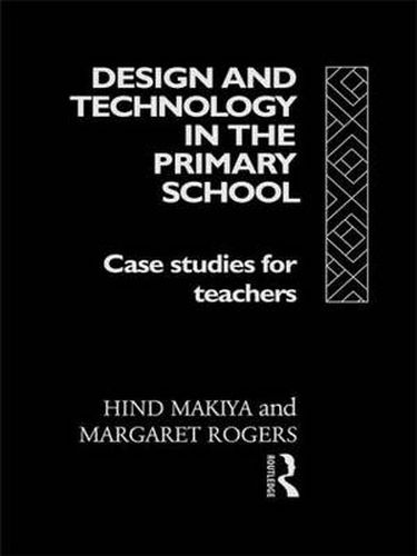 Cover image for Design and Technology in the Primary School: Case Studies for Teachers