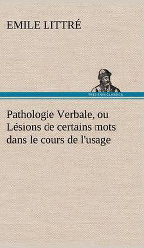 Pathologie Verbale, ou Lesions de certains mots dans le cours de l'usage