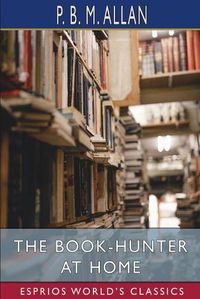 Cover image for The Book-Hunter at Home (Esprios Classics)