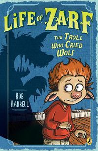 Cover image for Life of Zarf: The Troll Who Cried Wolf