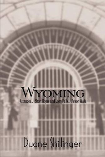 Cover image for Wyoming: Attitudes. . . Short Ropes and Long Falls. . .Prison Walls: Attitudes. . . Short Ropes and Long Falls. . .Prison Walls