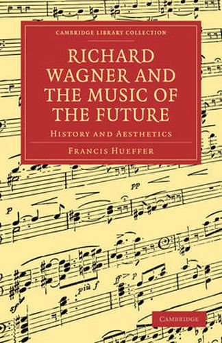 Cover image for Richard Wagner and the Music of the Future: History and Aesthetics