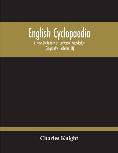 Cover image for English Cyclopaedia, A New Dictionary Of Universal Knowledge (Volume Iii)