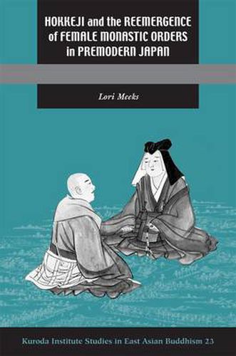 Cover image for Hokkeji and the Reemergence of Female Monastic Orders in Premodern Japan