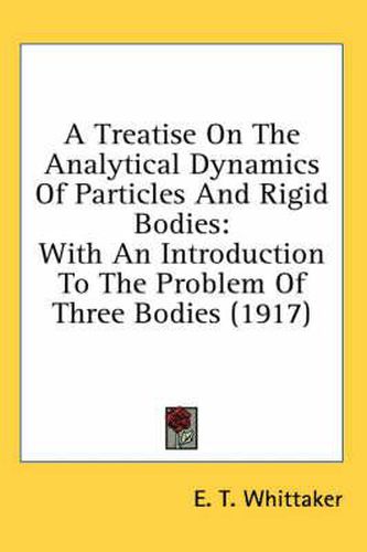 Cover image for A Treatise on the Analytical Dynamics of Particles and Rigid Bodies: With an Introduction to the Problem of Three Bodies (1917)