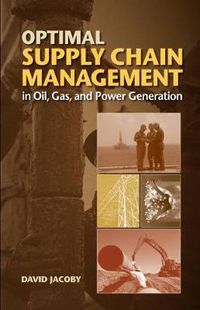 Cover image for Optimal Supply Chain Management in Oil, Gas and Power Generation